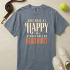 Dogs Make Me Happy, Humans Make My Head Hurt, T-Shirt- Comfort Colors 1717