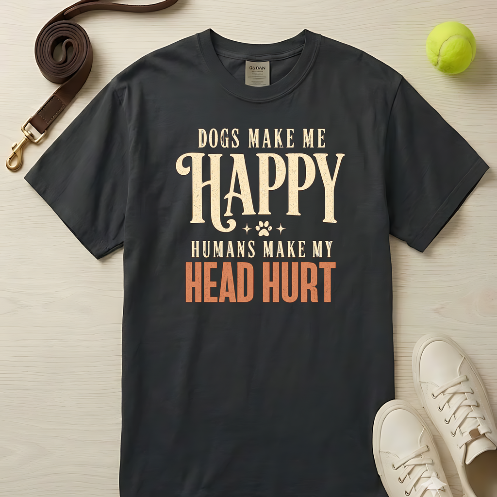Dogs Make Me Happy, Humans Make My Head Hurt, T-Shirt- Comfort Colors 1717