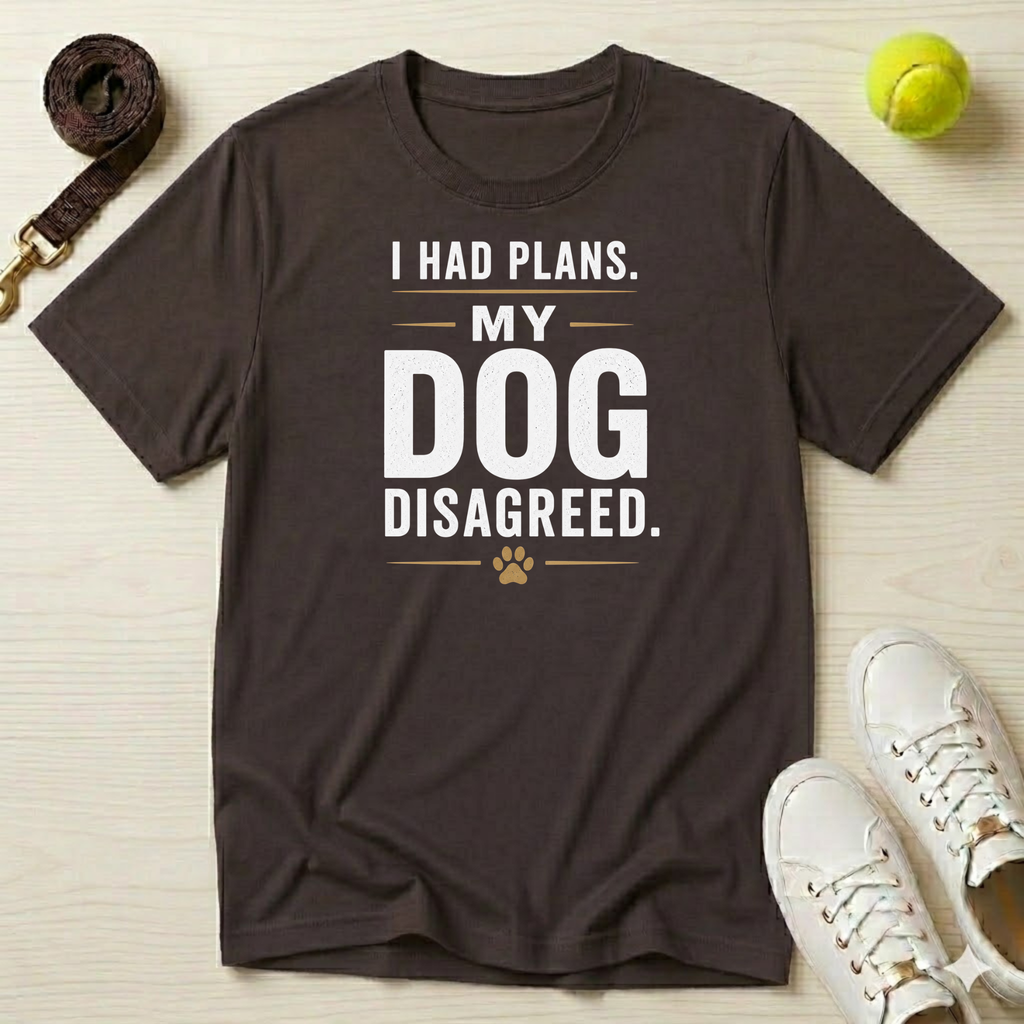 I Had Plans. My Dog Disagreed. T-Shirt
