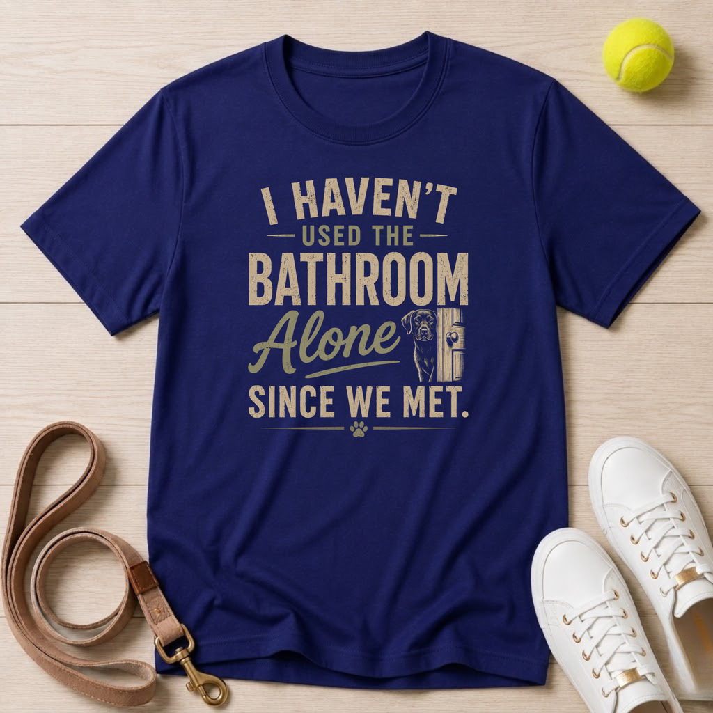 I Haven't Used the Bathroom Alone Since We Met T-Shirt