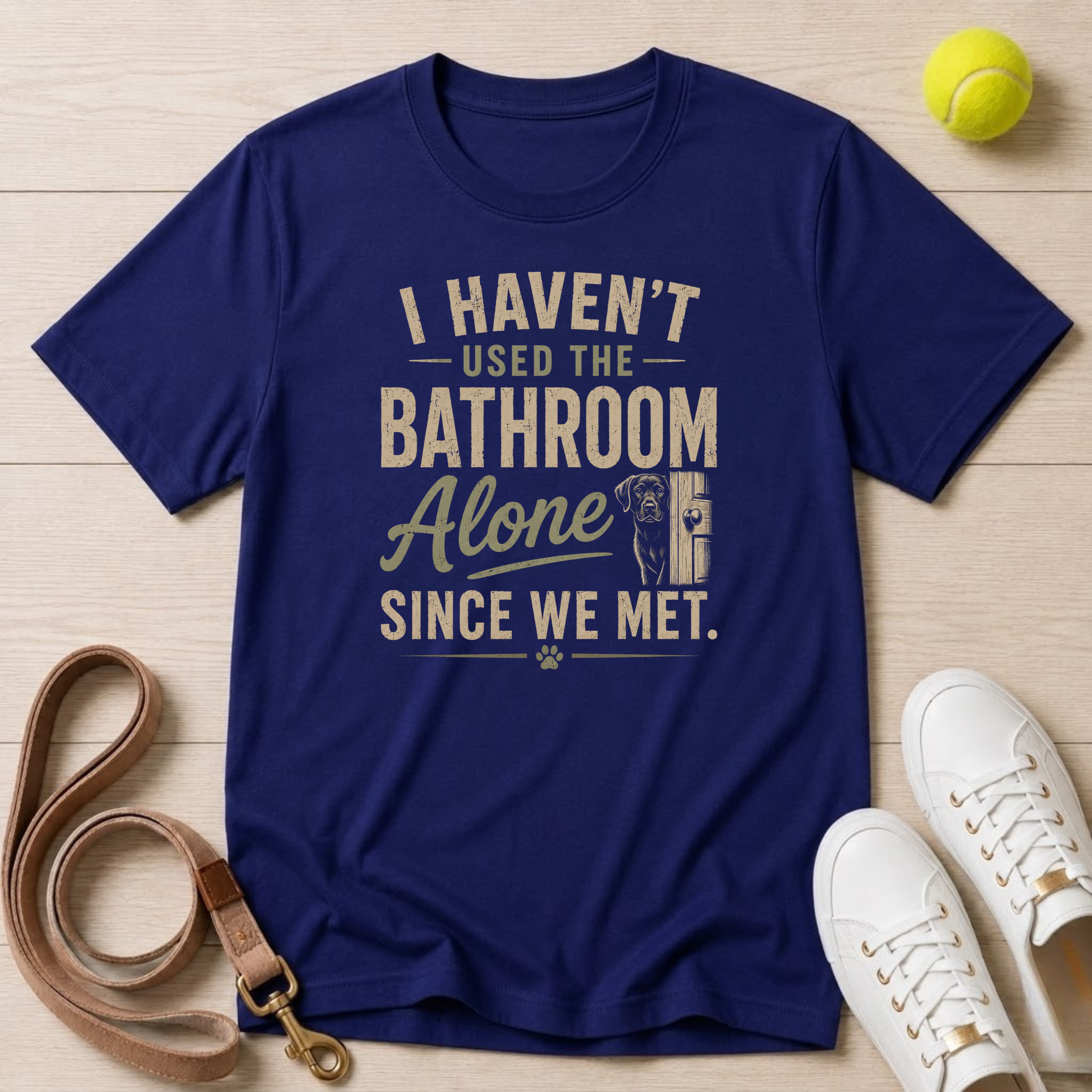 I Haven't Used the Bathroom Alone Since We Met T-Shirt