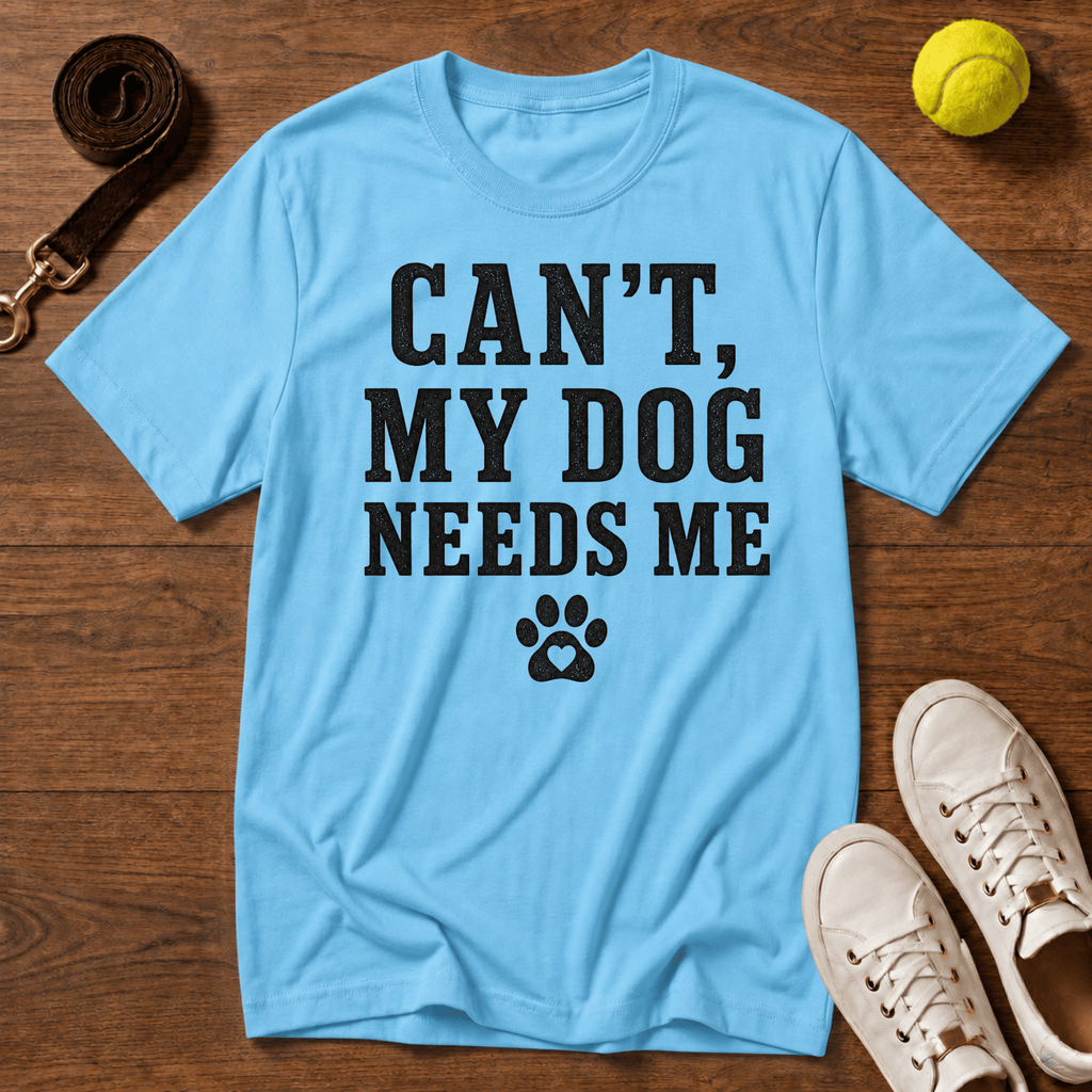 Can’t, My Dog Needs Me T-Shirt – Gildan Softstyle