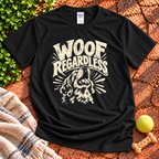 Woof Regardless T-Shirt