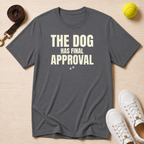 The Dog Has Final Approval T-Shirt