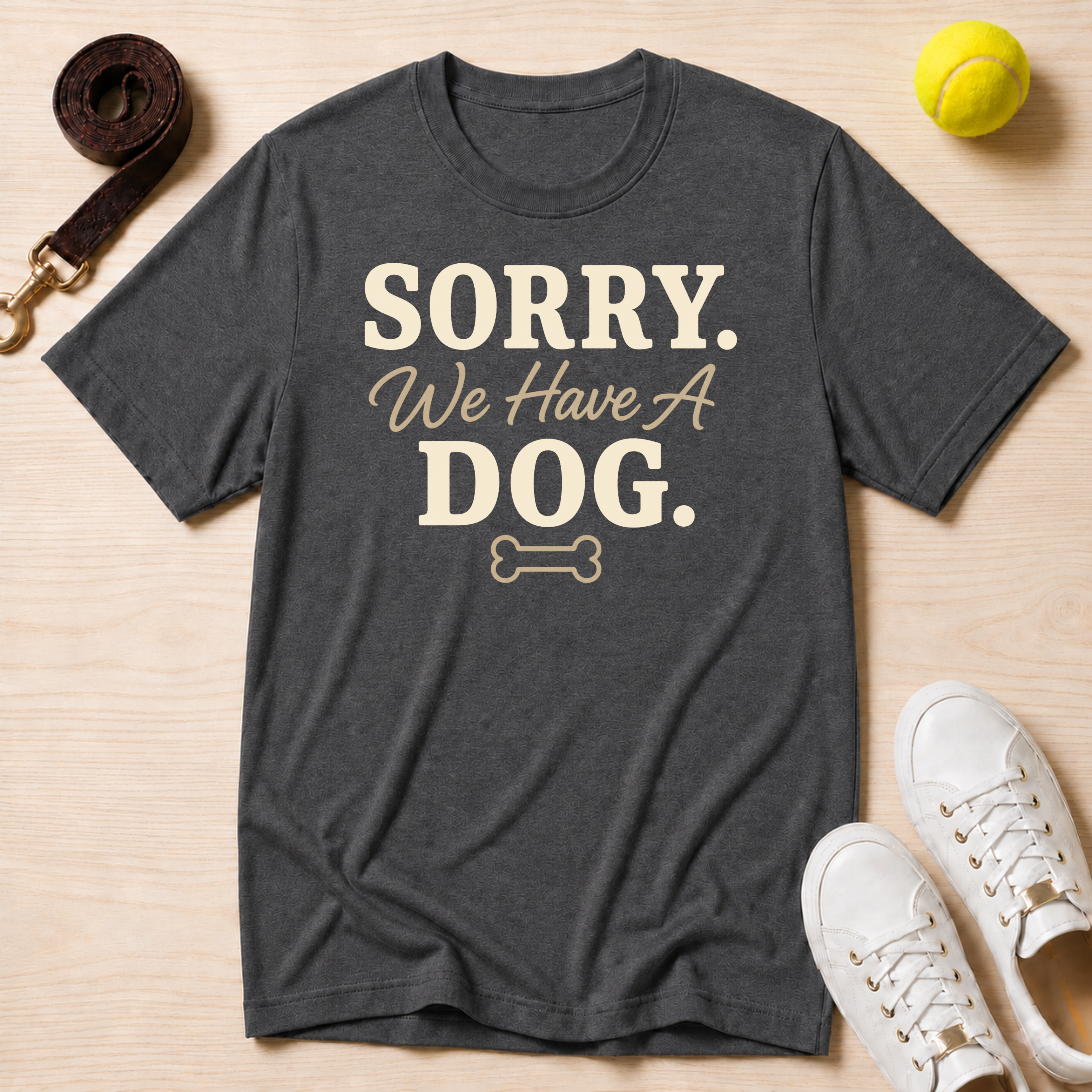 Sorry We Have A Dog T-Shirt