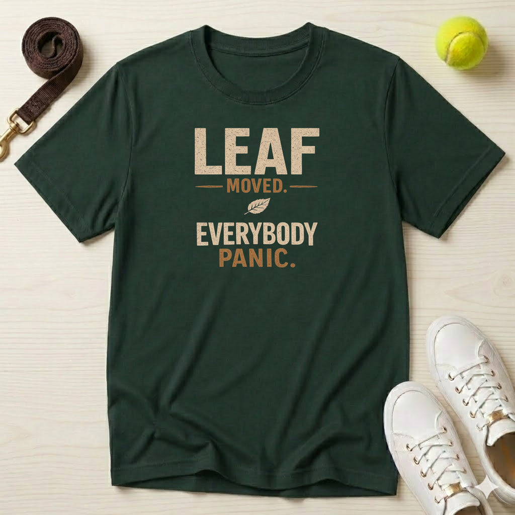 Leaf Moved. Everybody Panic. T-Shirt