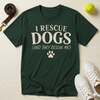 I Rescue Dogs (And They Rescue Me), T-Shirt