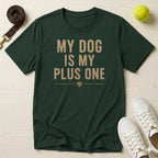 My Dog Is My Plus One T-Shirt