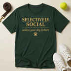 Selectively Social — Unless Your Dog Is There T-Shirt