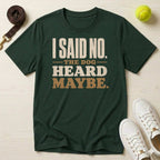 I Said No. The Dog Heard Maybe. T-Shirt
