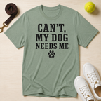 Can’t, My Dog Needs Me, Classic T-Shirt