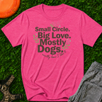 Small Circle. Big Love. Mostly Dogs-T Shirt