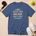 Beach Hair. Dog Hair. Don't Care. T-Shirt