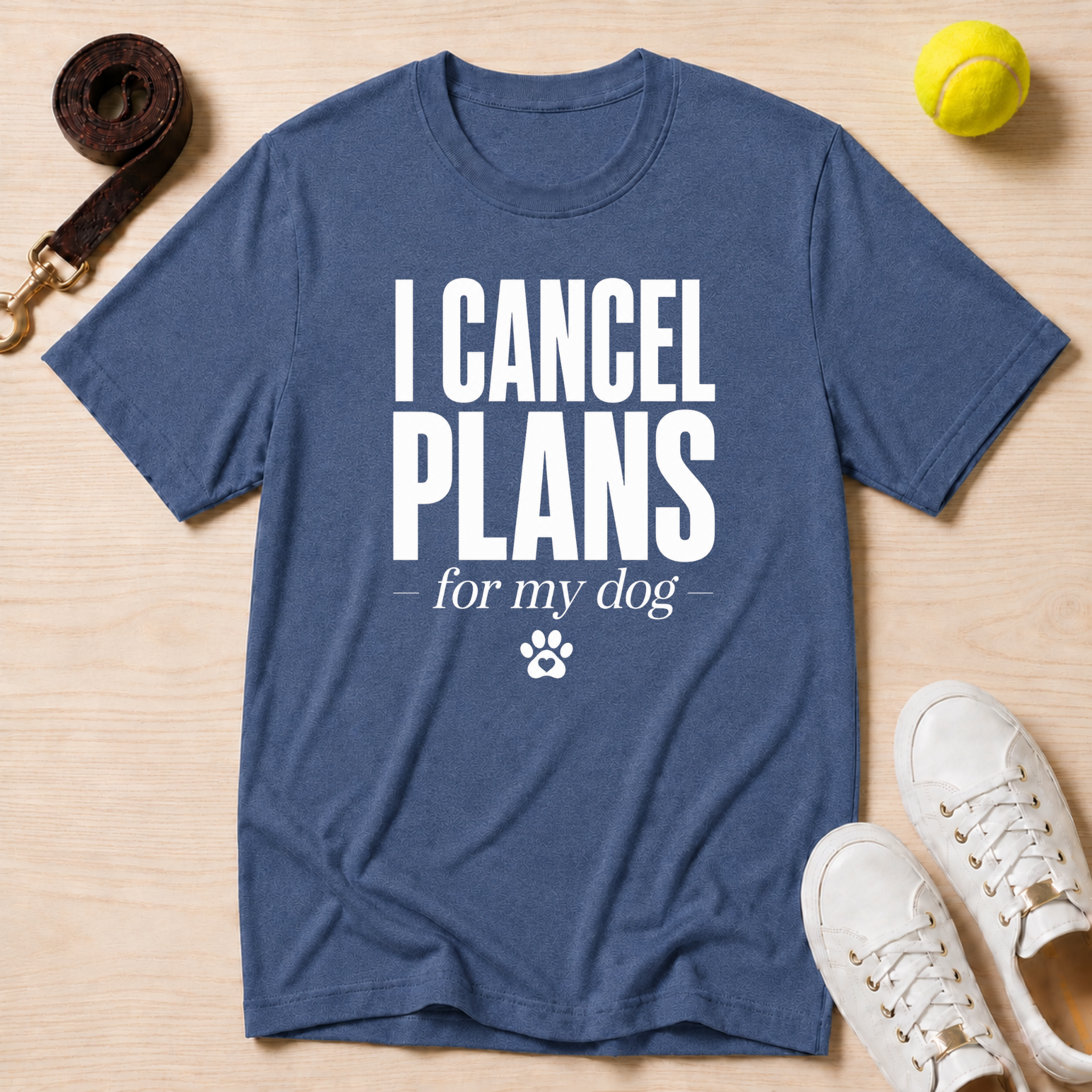 I Cancel Plans for My Dog T-Shirt