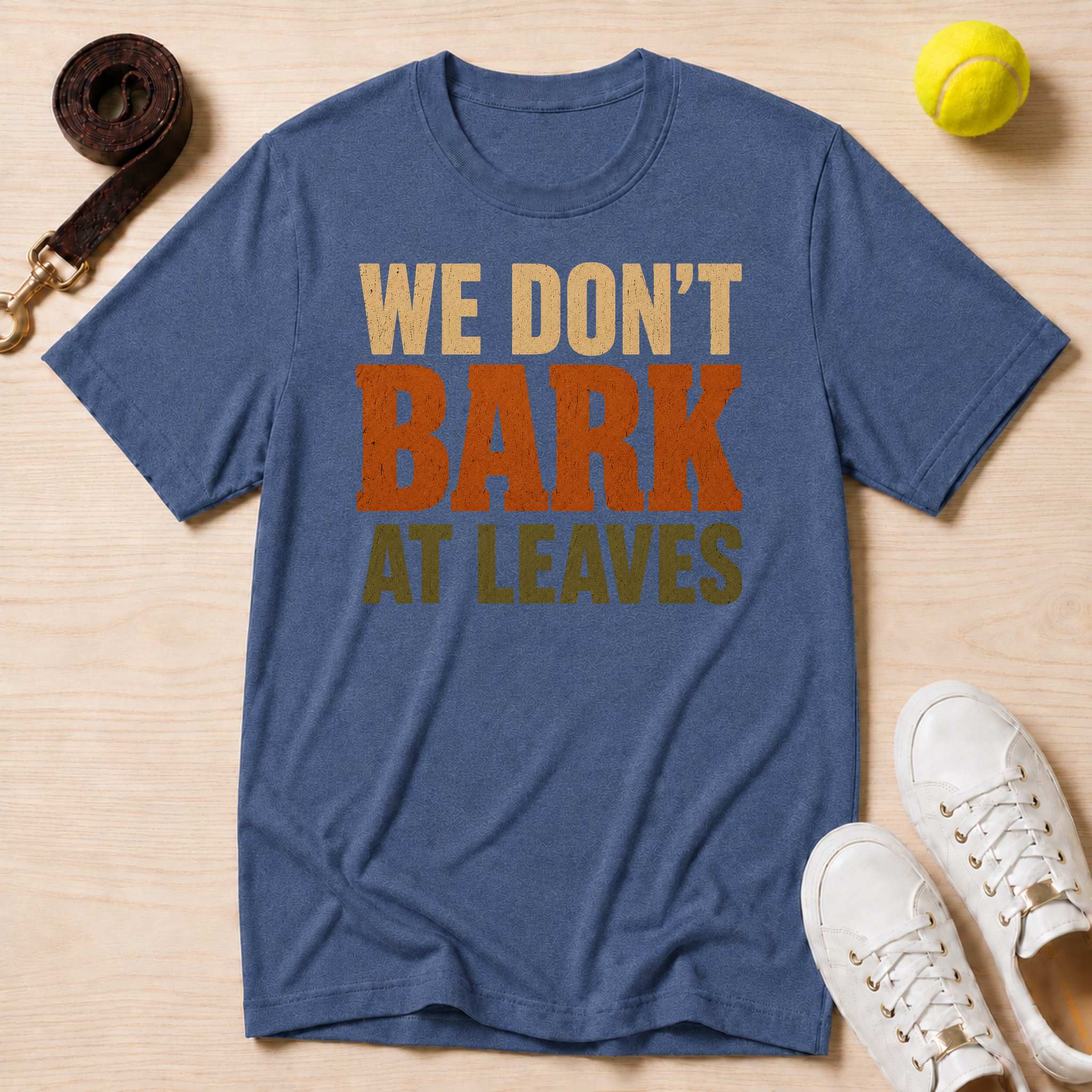We Don't Bark At Leaves T-Shirt