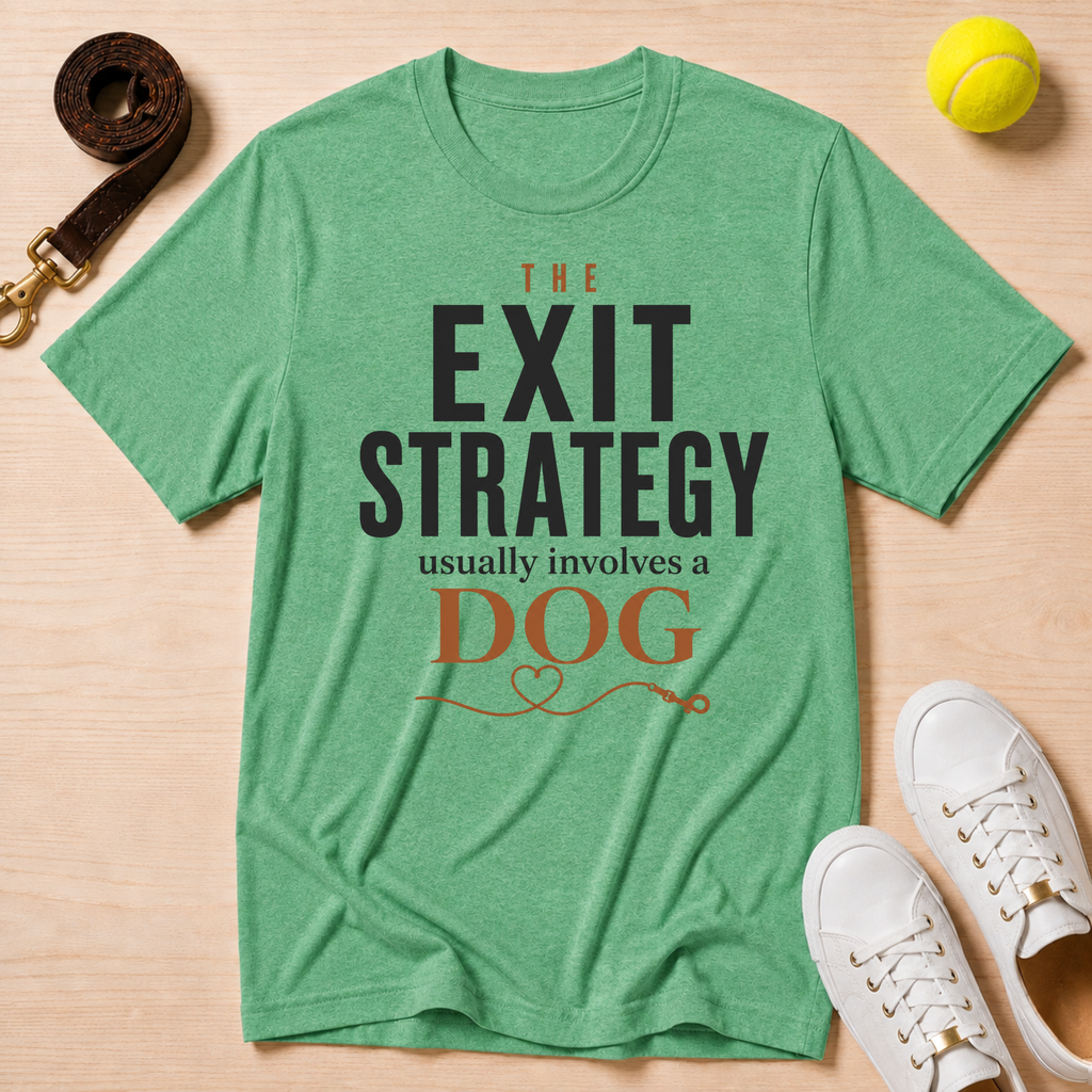 The Exit Strategy Usually Involves a Dog T-Shirt