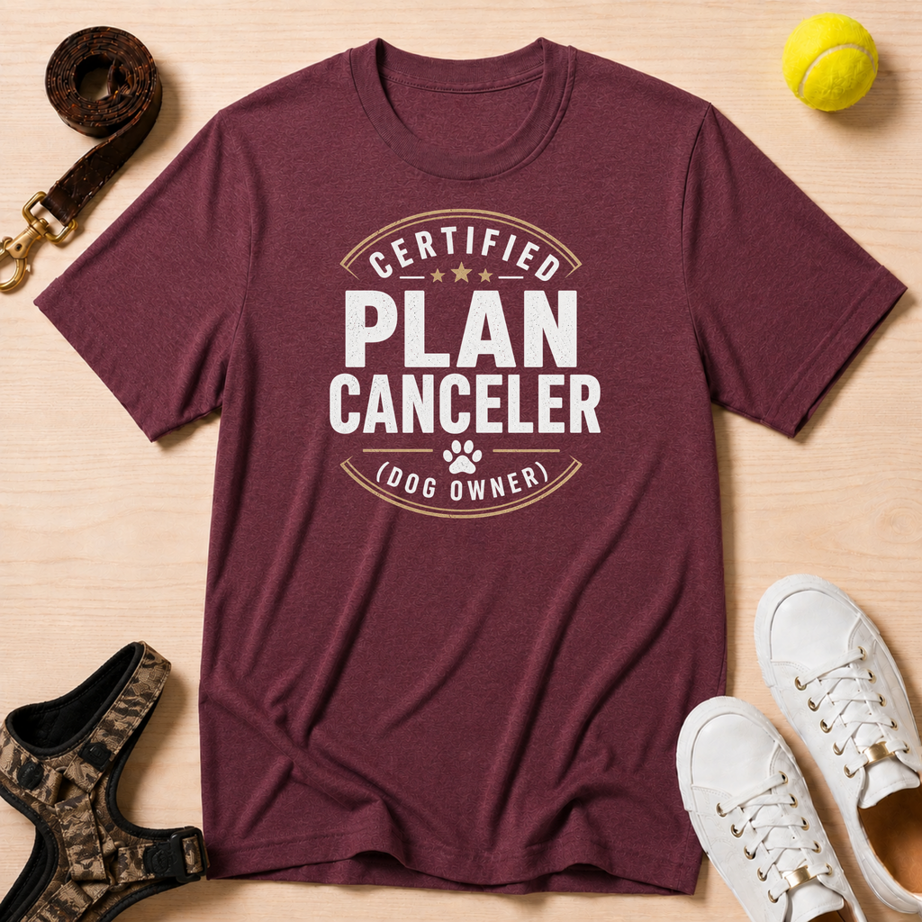 Certified Plan Canceler (Dog Owner)- T-Shirt