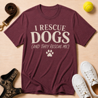 I Rescue Dogs (And They Rescue Me), T-Shirt