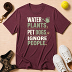 Water Plants, Pet Dogs, Ignore People T-Shirt