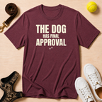 The Dog Has Final Approval T-Shirt
