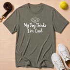 My Dog Thinks I'm Cool - T-Shirt