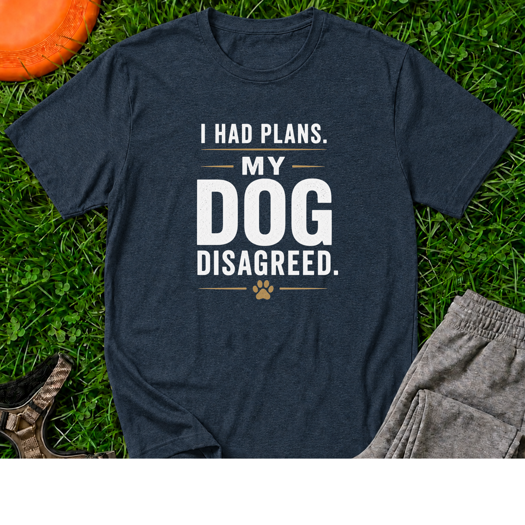 I Had Plans. My Dog Disagreed. T-Shirt