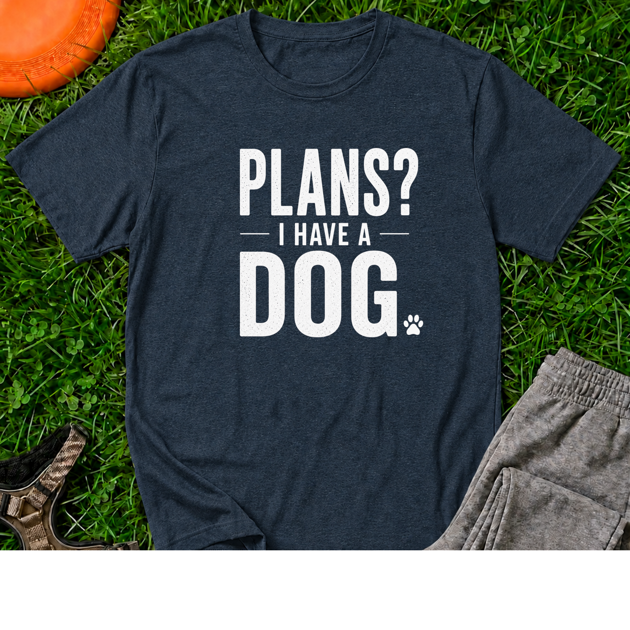 Plans? I Have a Dog- T-Shirt