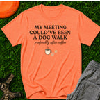 My Meeting Could’ve Been A Dog Walk (preferably after coffee), T-Shirt