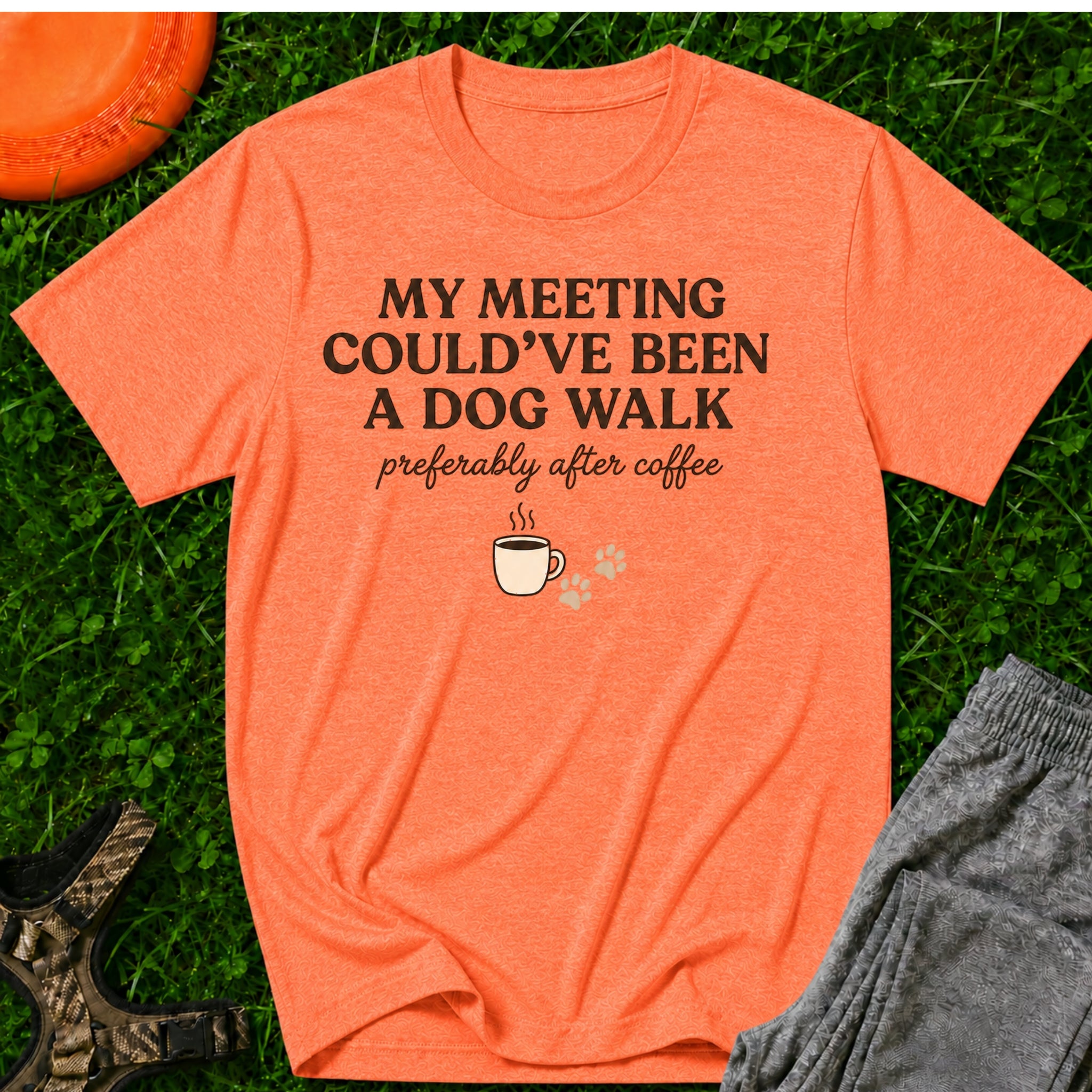 My Meeting Could’ve Been A Dog Walk (preferably after coffee), T-Shirt