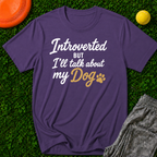 Introverted But I'll Talk About My Dog T-Shirt