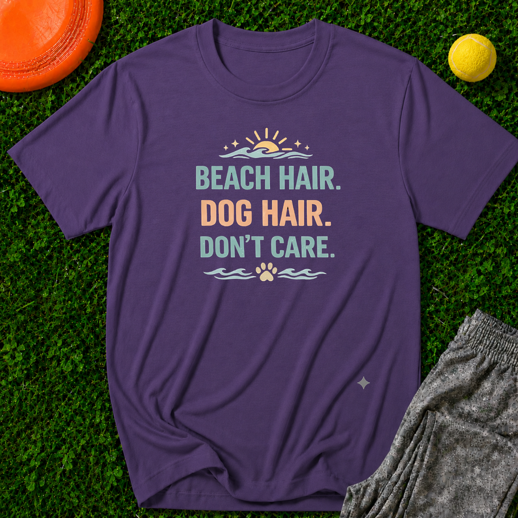 Beach Hair. Dog Hair. Don't Care. T-Shirt