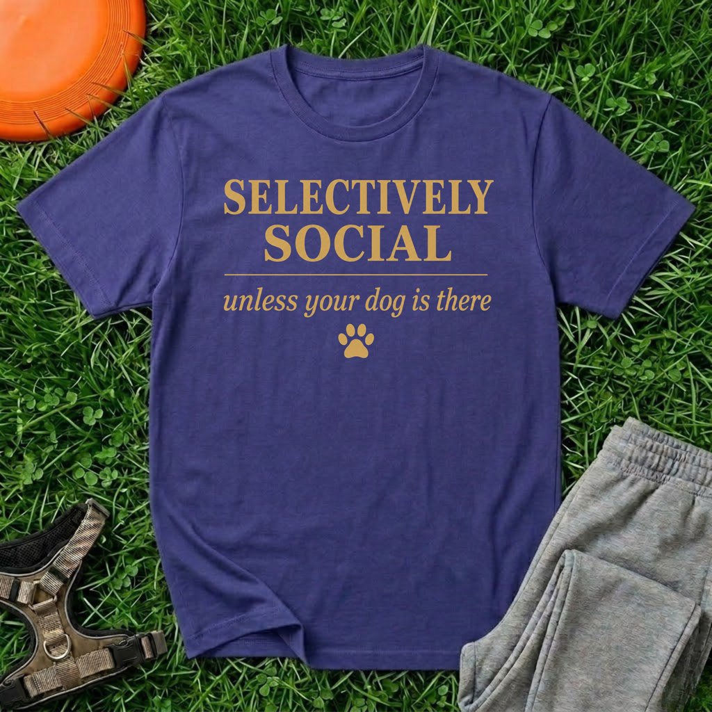 Selectively Social — Unless Your Dog Is There T-Shirt