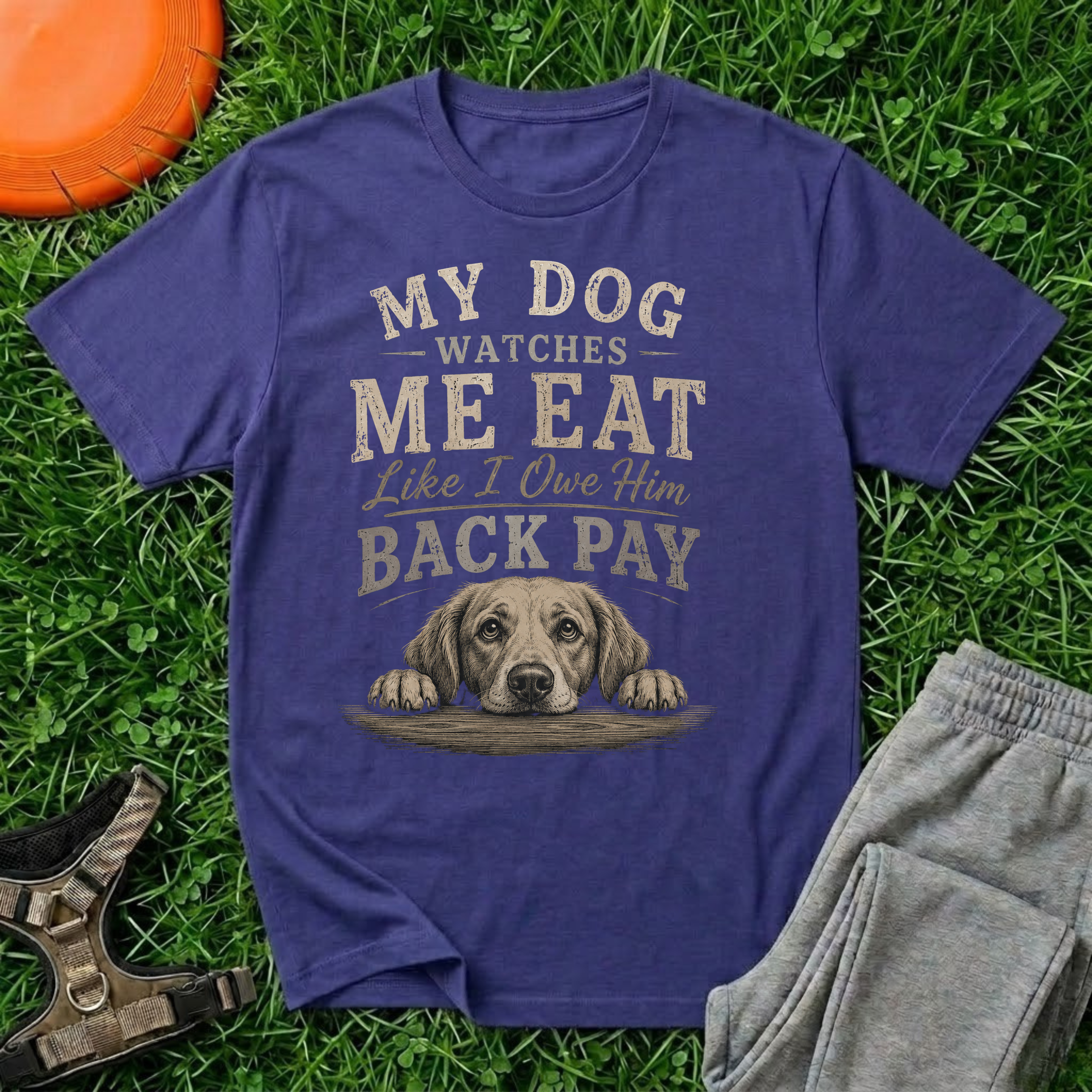 My Dog Watches Me Eat Like I Owe Him Back Pay T-Shirt