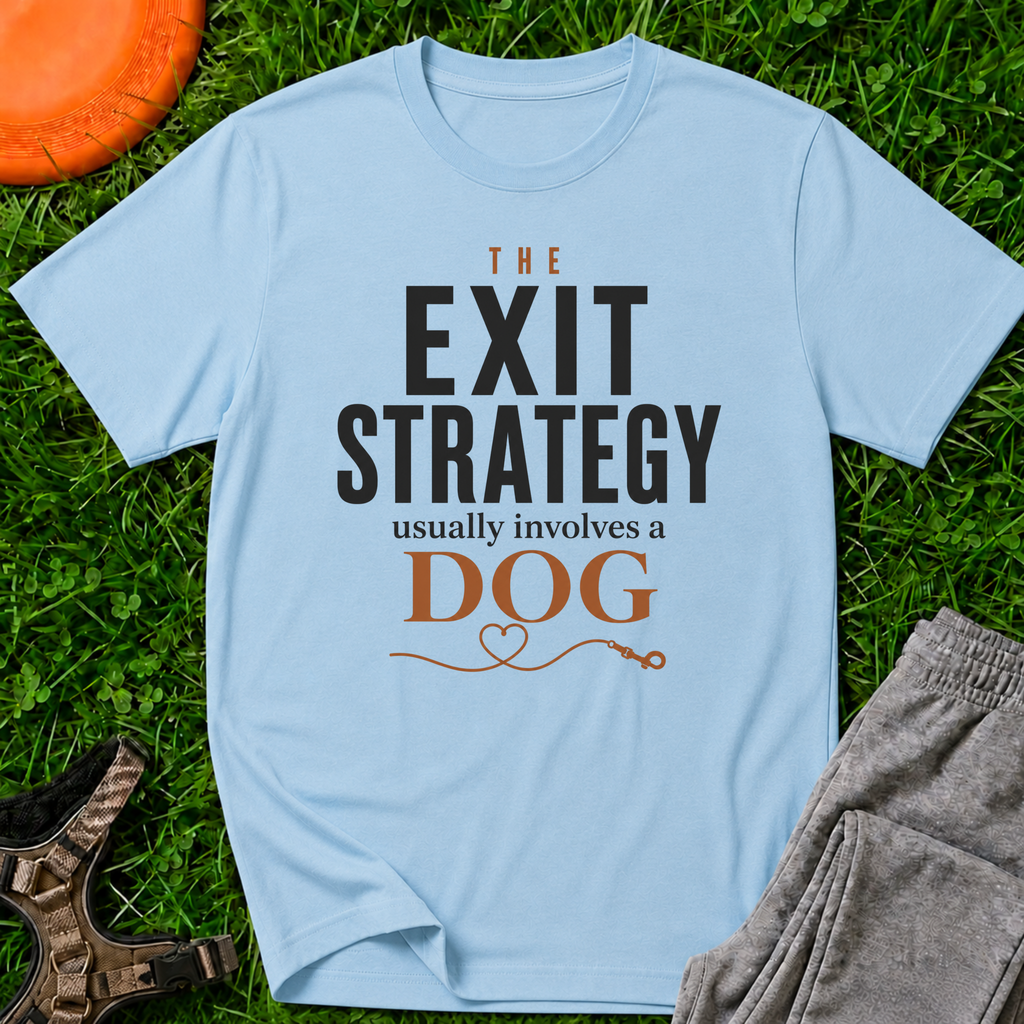 The Exit Strategy Usually Involves a Dog T-Shirt