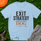 The Exit Strategy Usually Involves a Dog T-Shirt