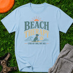 Beach Therapy T-Shirt (For My Dog, Not Me), T-Shirt