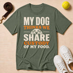 My Dog Thinks We Share Custody of My Food, T-Shirt