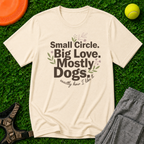 Small Circle. Big Love. Mostly Dogs-T Shirt