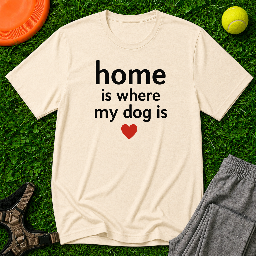 Home Is Where My Dog Is-T-Shirt