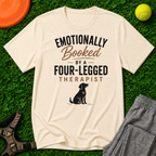 Emotionally Booked by a Four-Legged Therapist T-Shirt