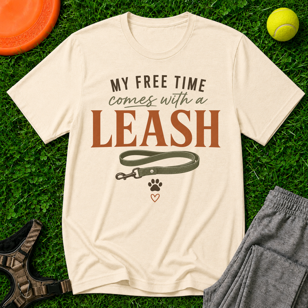 My Free Time Comes With a Leash T-Shirt