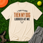 I Had Plans Then My Dog Looked At Me, Classic Tee