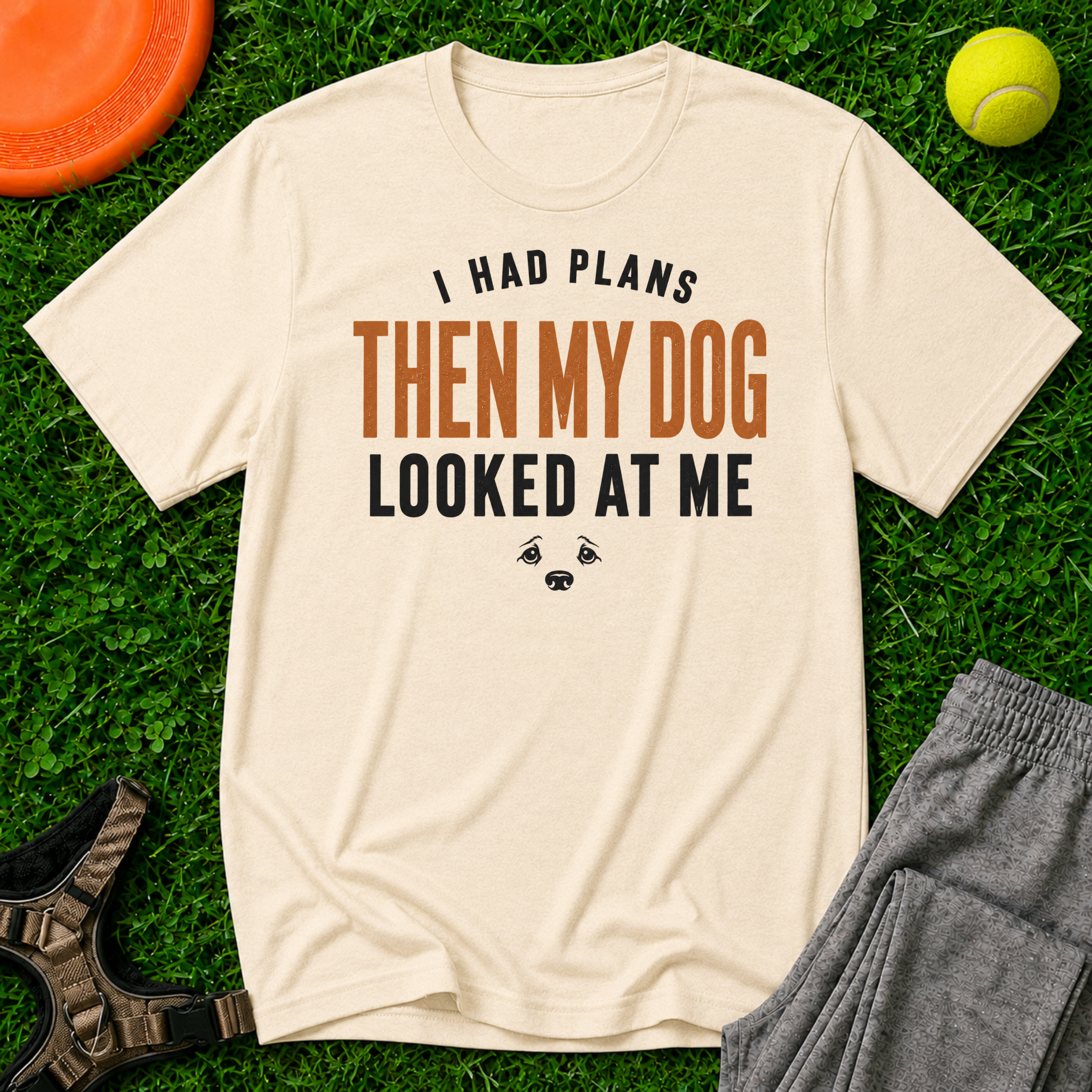 I Had Plans Then My Dog Looked At Me, Classic Tee