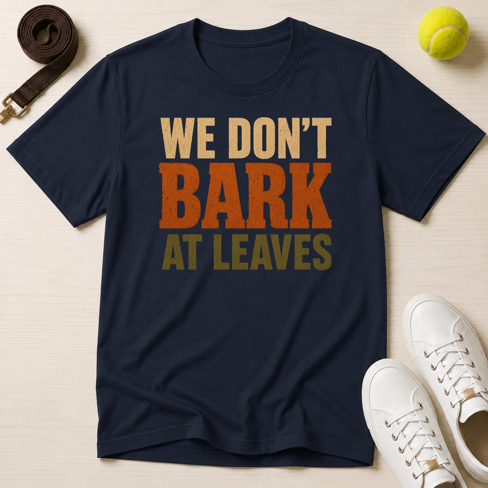 We Don't Bark At Leaves T-Shirt