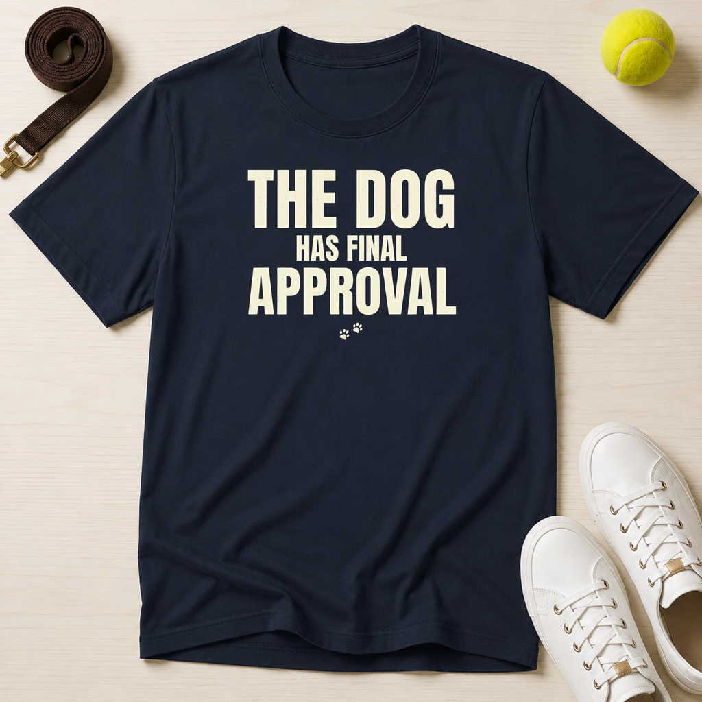 The Dog Has Final Approval T-Shirt
