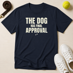 The Dog Has Final Approval T-Shirt