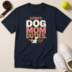 Sorry Dog Mom Duties T-Shirt