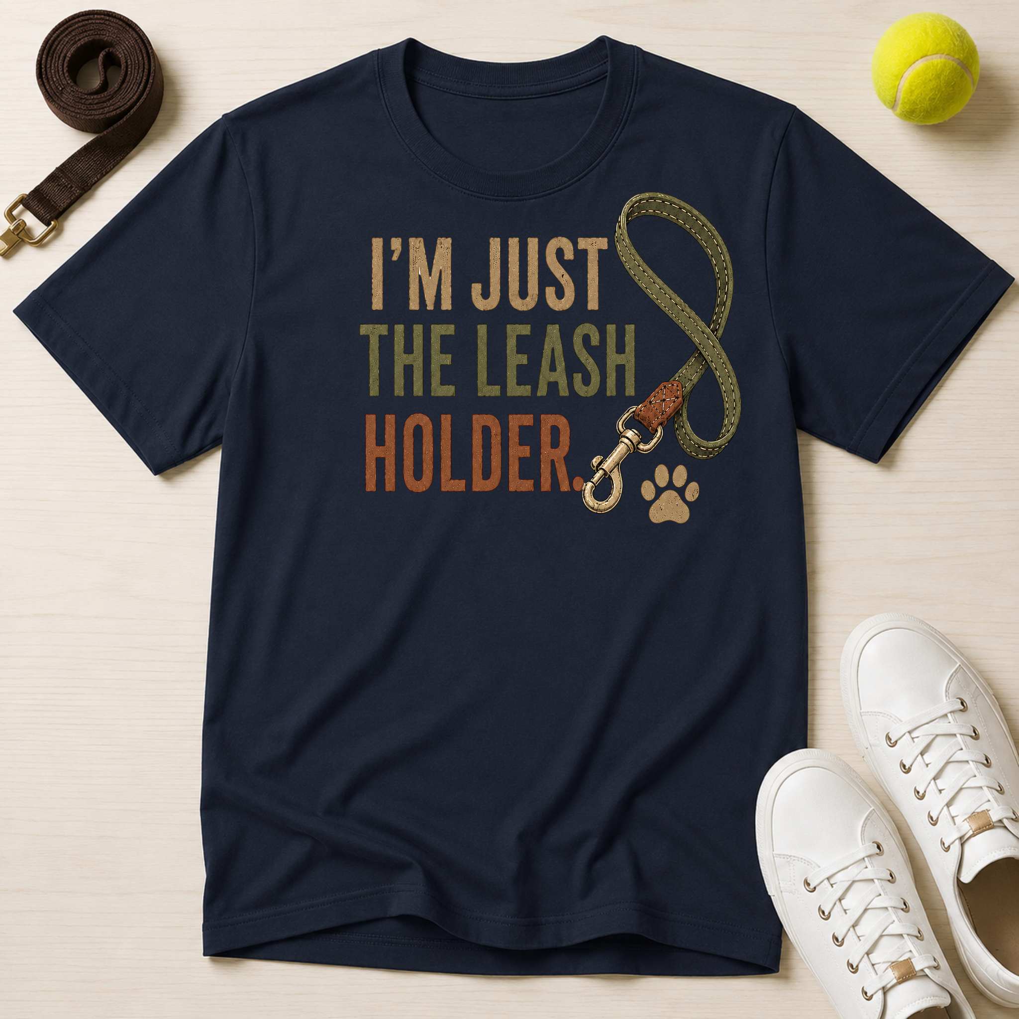 I'm Just the Leash Holder T-Shirt