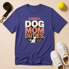 Sorry Dog Mom Duties T-Shirt