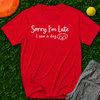 Sorry I'm Late. I Saw A Dog- T-Shirt